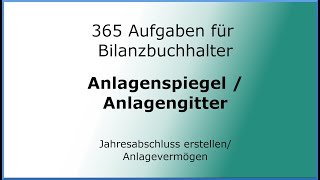 365 Aufgaben für Bilanzbuchhalter 010114  Jahresabschluss erstellen  AV Anlagengitter [upl. by Oicaroh]