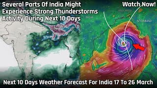 Several Parts Of India Might Experience Strong Thunderstorms Activity During Next 10 Days [upl. by Nylekcaj]