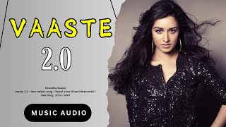 Vaaste 20   Music Audio Shraddha Kapoor  Dhvani Bhanushali  New version song  NGM [upl. by Portie]