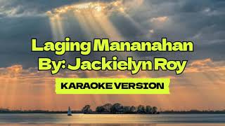 Laging Mananahan │ By Jackielyn Roy │ Karaoke Version [upl. by Struve]