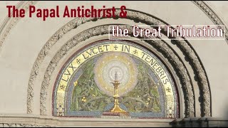 The Papal Antichrist and The Great Tribulation ep 6 [upl. by Ainesy17]