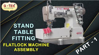 GT  500  PART 1  FLATLOCK MACHINE ASSEMBLY  INDUSTRIAL GARMENT MACHINE  STAND  TABLE FITTING [upl. by Yllib795]