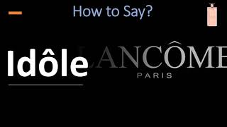 How to Pronounce Idôle by Lancôme CORRECTLY [upl. by Eirdua]