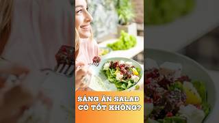 Sáng ăn salad có tốt không shorts [upl. by Sadowski]