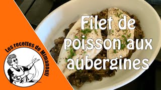 FILETS DE POISSON AUX AUBERGINES Les recettes de Mimanoufi [upl. by Asyral409]