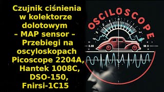 MAP sensor – przebiegi na oscyloskopach Picoscope 2204A Hantek 1008C DSO150 Fnirsi1C15 [upl. by Macknair894]