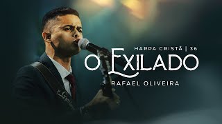 Rafael Oliveira  O Exilado Harpa Cristã 36 [upl. by Kubiak96]