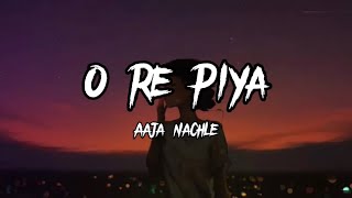 O Re Piya  Rahat Fateh Ali Khan  Lyrics Aaja nachle  Creative Vibes Music [upl. by Wescott]