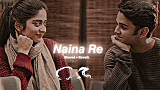 Naina Re Slowed  Reverb Lofi Mix  Rahat Fateh Ali Khan [upl. by Tsew388]