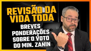 REVISÃƒO DA VIDA TODA  BREVES PONDERAÃ‡Ã•ES SOBRE O VOTO DO MIN ZANIN [upl. by Vincentia131]