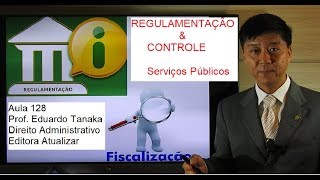 Serviços Públicos  REGULAMENTAÇÃO E CONTROLE  Aula 128 Dto Administrativo  Prof Eduardo Tanaka [upl. by Larine]