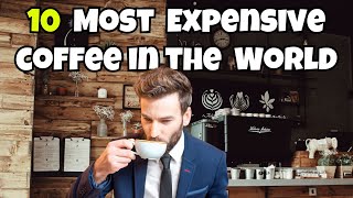 10 most expensive and best coffee in the world [upl. by Ferreby]