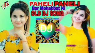 PAHELI PAHELI BAR MOHABBAT KI HE NON STOP OLD DJ REMIX SONG NRG MUSIC COMPANY 🎶 [upl. by Pearl187]