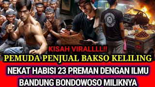 PEMUDA PENJUAL BAKSO KELILING NEKAT HABISI 23 PREMAN DENGAN ILMU BANDUNG BONDOWOSO [upl. by Dorrej]