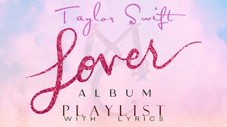 Taylor Swift quotLOVERquot ALBUM Playlist with Lyrics [upl. by Hahnert512]