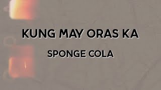 Sponge Cola  Kung May Oras Ka Official Lyric Video [upl. by Eniar964]