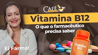 Vitamina B12 Importância Sinais de Deficiência e Suplementação como Indicar  Café com a Farma [upl. by Kelula847]