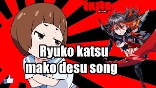 Ryuko katsu mako desu song [upl. by Seda303]