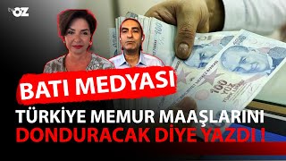 BATI MEDYASI TÜRKİYE MEMUR MAAŞLARINI DONDURACAK DİYE YAZDI [upl. by Novelia311]