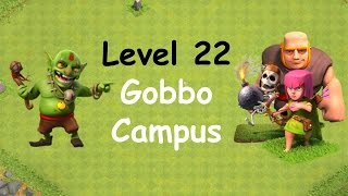 Clash of Clans  Single Player Campaign Walkthrough  Level 22  Gobbo Campus [upl. by Tnecillim]