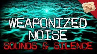 Sounds and Silence Weaponized Noise [upl. by Anastase714]