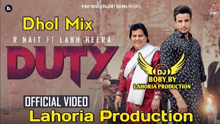 Duty  R Nait  Labh Heera  Dhol Mix  Lahoria Production  New Punjabi Song  Latest Punjabi Song [upl. by Aisereht]