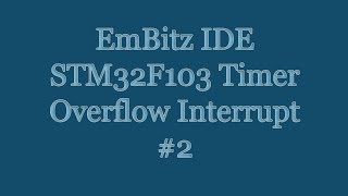 EmBitz IDE  ARM Cortex STM32F103 Timer Overflow Interrupt GPIO Pin Toggle 2 [upl. by Cosetta]