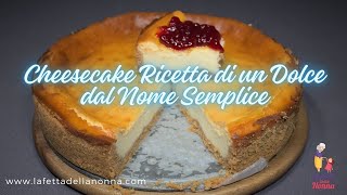 Cheesecake Ricetta di un Dolce dal Nome Semplice [upl. by Carlynn327]