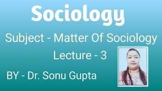 Subject matter of sociology समाजशास्त्र की विषय सामग्री BA1st yearpgt sociology by DrSonu Gupta [upl. by Yendahc]