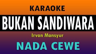 BUKAN SANDIWARA  KARAOKE NADA WANITA  Irvan Mansyur [upl. by Aihselef]