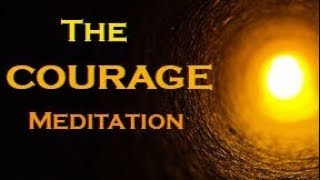 The COURAGE Meditation  The SECRET to Overcome Your FEARS [upl. by Loring111]