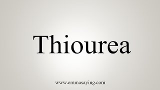 How To Say Thiourea [upl. by Haberman]