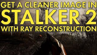 Enable Ray Reconstruction in Stalker 2 for a CLEANER image [upl. by Eelyak]