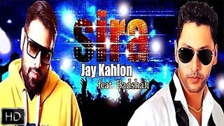 Sira  Jay Kahlon FeatBadshah  Latest Punjabi Songs 2014 [upl. by Ruscio691]