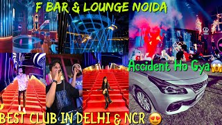 F Bar amp Lounge Noida  Best Clubs In DELHINCR  Accident Ho Gya Yrr  Nibham Nagar Vlogs [upl. by Dnartreb]