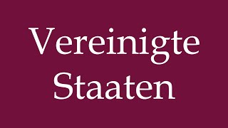 How to Pronounce Vereinigte Staaten United States Correctly in German [upl. by Atnima]