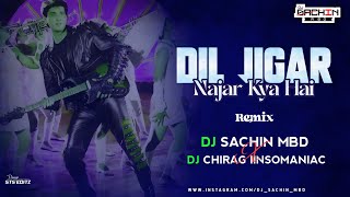 Dil Jigar Nazar Kya Hai Remix  Dj Sachin Mbd X Dj Chirag IInsomaniac [upl. by Burman]