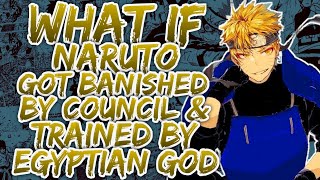 What if Naruto Got Banished by Council amp Trained by Egyptian God  THE MOVIE [upl. by Eslek726]