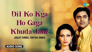 Jagjit Singh  Chitra Singh  Dil Ko Kya Ho Gaya Khuda Jane  Jagjit Singh Ghazals  Ghazal Songs [upl. by Trudi]