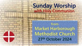 Holy Communion  27th October 2024  Market Harborough Methodist Church [upl. by Aliab]