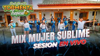 TORMENTA TROPICAL BANDA Orquesta  Mix Mujer Sublime  sesión en vivo oficial 4k [upl. by Curry]