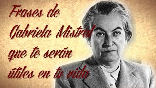 FRASES DE GABRIELA MISTRAL que te serán útiles en tu vida [upl. by Amihc474]