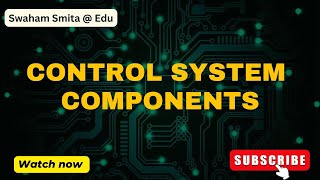 CONTROL SYSTEM COMPONENTS  CONTROL SYSTEM  ER SMITA PATNAIK  EDU [upl. by Nanji]