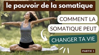 Comment la pratique somatique peut changer ta vie  Le pouvoir de la somatique [upl. by Lorie]