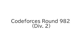 Codeforces Round 982 Div 2 [upl. by Shere]