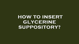 How to insert glycerine suppository [upl. by Hephzipa]