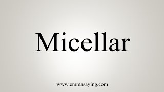 How To Say Micellar [upl. by Langer]