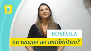 Roséola ou Reação ao Antibiótico Entenda a Diferença e Como Identificar [upl. by Nick]