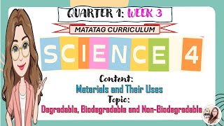 Science 4 Quarter 1 Week 3 Materials and Their UsesDegradable Biodegradable and Non Degradable [upl. by Ronyar792]