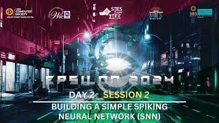 EPSILON 2024 DAY 2  BUILDING A SIMPLE SPIKING NEURAL NETWORK SNN [upl. by Ettelrac]